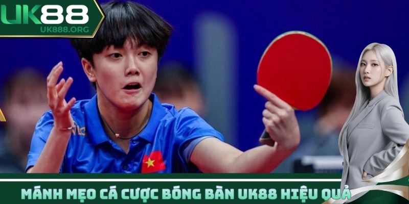 Mánh mẹo cá cược bóng bàn UK88 hiệu quả từ chuyên gia