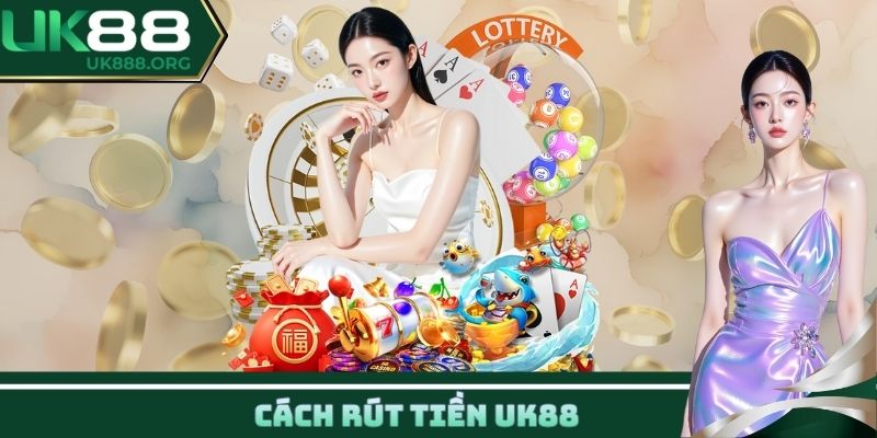 Cách rút tiền UK88
