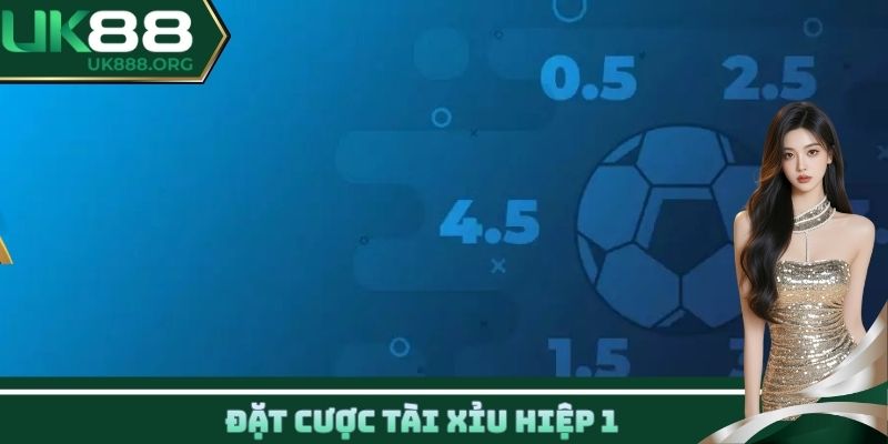 Đặt cược Tài Xỉu hiệp 1