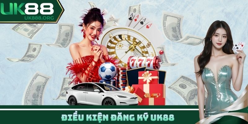 Điều kiện đăng ký UK88