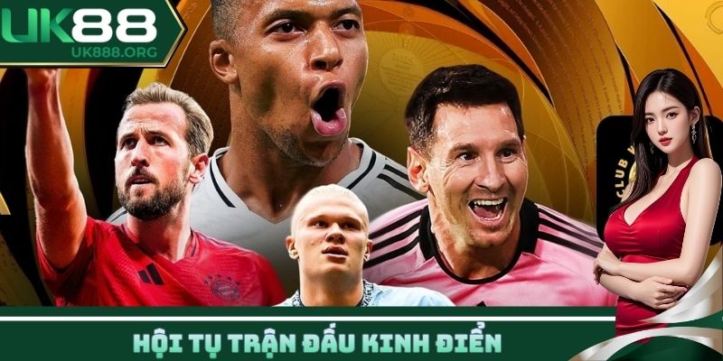 Hội tụ trận đấu kinh điển