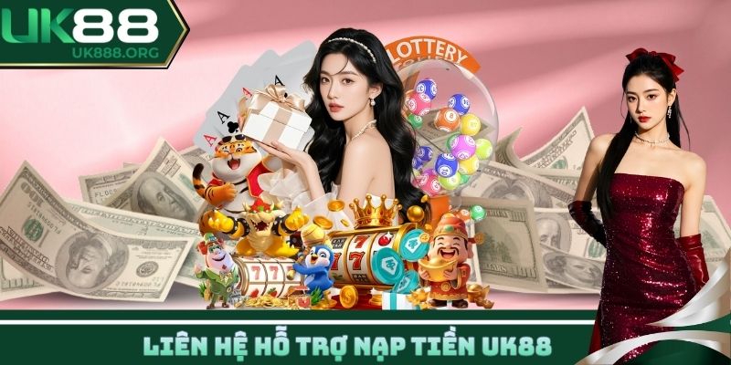 Liên hệ hỗ trợ nạp tiền UK88